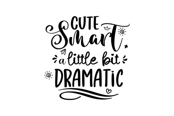 Cute Smart and a Little Bit Dramatic