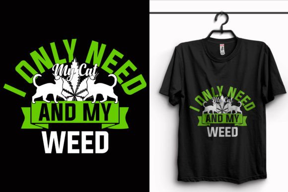 I Only Need and My Weed Graphics & T-Shirt Designs
