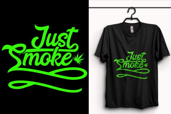 Just Smoke Weed T-Shirt Design Graphics
