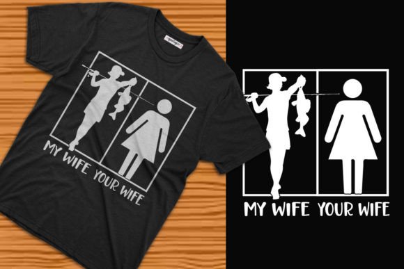My Wife Your Wife Fishing Graphics & T-Shirt Designs