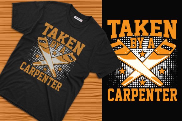 Taken by a Carpenter: Graphics & T-Shirt Designs